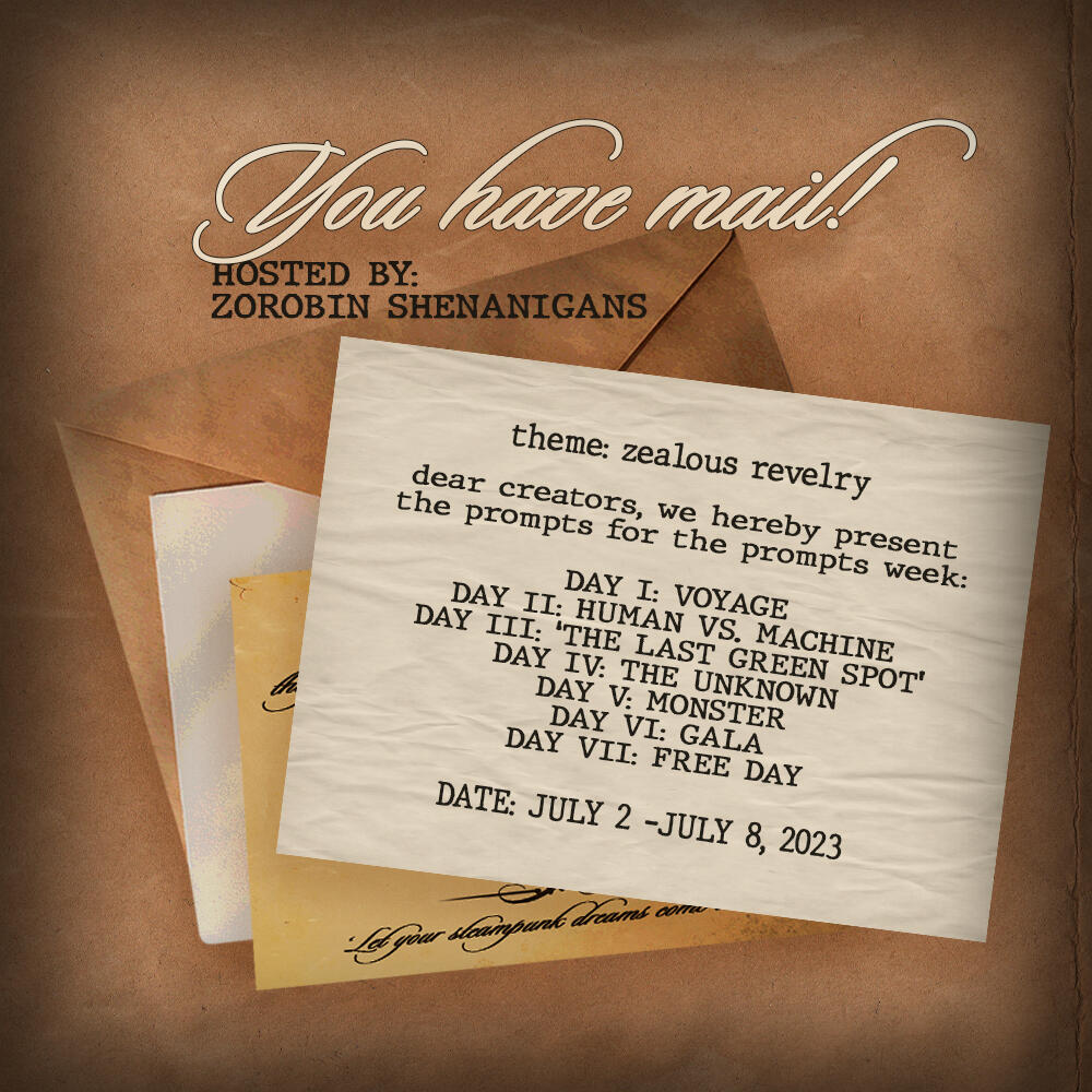 vintage looking letter. Caption reading "you have mail!". Theme: zealous revelry. "Dear creators, we hereby present the prompts for the prompt week: July 2nd: Voyage; July 3rd: Human versus Machine; July 4th: "The last green spot"; July 5th: the unknown; J